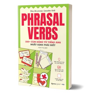 Phrasal Verbs - 250+ Cụm Động Từ Tiếng Anh Nhất Định Phải Biết - Kim Ah-Young, Jennifer Grill