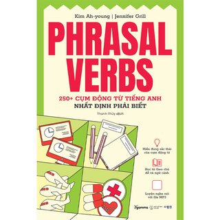 Phrasal Verbs - 250+ Cụm Động Từ Tiếng Anh Nhất Định Phải Biết - Kim Ah-Young, Jennifer Grill