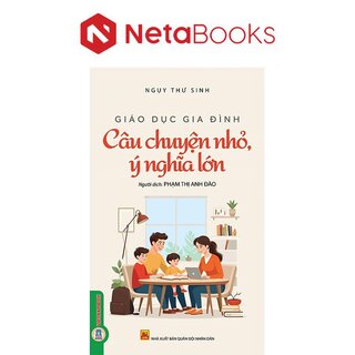 Giáo Dục Gia Đình - Câu Chuyện Nhỏ Ý Nghĩa Lớn - Ngụy Thư Sinh