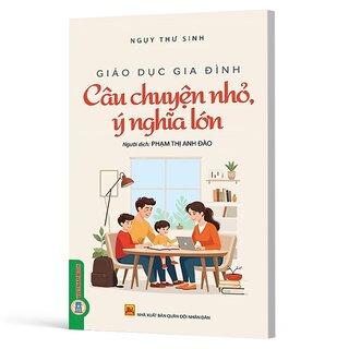 Giáo Dục Gia Đình - Câu Chuyện Nhỏ Ý Nghĩa Lớn - Ngụy Thư Sinh