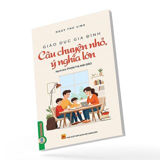 Giáo Dục Gia Đình - Câu Chuyện Nhỏ Ý Nghĩa Lớn - Ngụy Thư Sinh