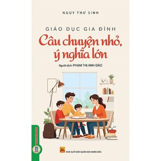 Giáo Dục Gia Đình - Câu Chuyện Nhỏ Ý Nghĩa Lớn - Ngụy Thư Sinh