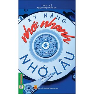 Kỹ Năng Nhớ Nhanh Nhớ Lâu - Tiêu Vệ