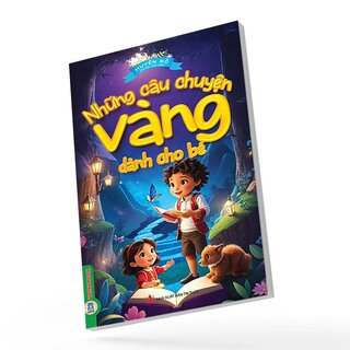 Những Câu Chuyện Vàng Dành Cho Bé - Huyền Đỗ