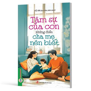 Tâm Sự Của Con - Những Điều Cha Mẹ Nên Biết - Vũ An