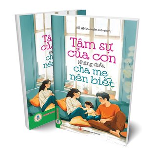 Tâm Sự Của Con - Những Điều Cha Mẹ Nên Biết - Vũ An