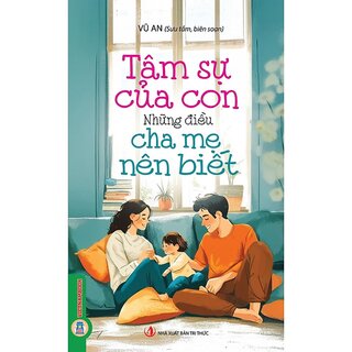 Tâm Sự Của Con - Những Điều Cha Mẹ Nên Biết - Vũ An