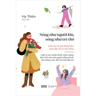 Sống Như Người Lớn, Sống Như Trẻ Thơ - Hạ Thiên