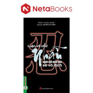 Luận Về Chữ Nhẫn - Người Biết Nhẫn Nhịn Sẽ Vô Địch - Mạnh Chiêu Quân