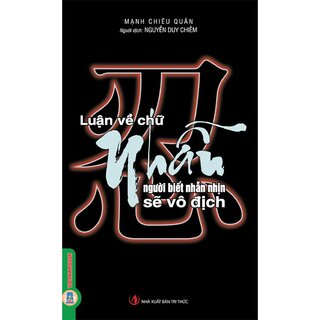 Luận Về Chữ Nhẫn - Người Biết Nhẫn Nhịn Sẽ Vô Địch - Mạnh Chiêu Quân