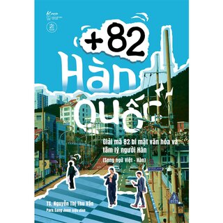 +82 Hàn Quốc - Giải Mã 82 Bí Mật Văn Hóa Và Tâm Lý Người Hàn - TS. Nguyễn Thị Thu Vân
