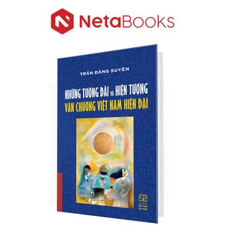 Những Tượng Đài Và Hiện Tượng Văn Chương Việt Nam Hiện Đại - Trần Đăng Suyền (Bìa Cứng)