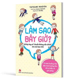 Làm Sao Bây Giờ? - Bí Kíp Ứng Xử Chuẩn Không Cần Chỉnh Cho Các Bạn Nhỏ - Tatsumi Nagisa, Asakura Sekaiichi