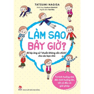 Làm Sao Bây Giờ? - Bí Kíp Ứng Xử "Chuẩn Không Cần Chỉnh" Cho Các Bạn Nhỏ - Tatsumi Nagisa, Asakura Sekaiichi