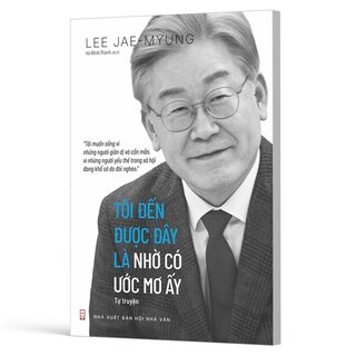 Tôi Đến Được Đây Là Nhờ Có Ước Mơ Ấy - Lee Jae-myung