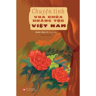 Chuyện Tình Vua Chúa, Hoàng Tộc Việt Nam - Đinh Công Vỹ