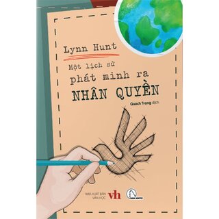 Một Lịch Sử Phát Minh Ra Nhân Quyền - Lynn Hunt