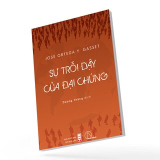 Sự Trỗi Dậy Của Đại Chúng - José Ortega Y Gasset