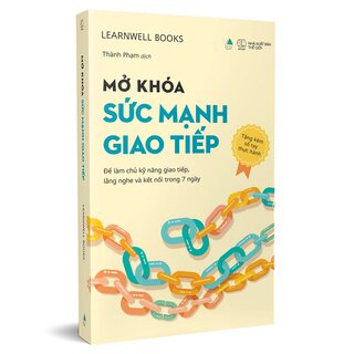Mở Khóa Sức Mạnh Giao Tiếp - Để Làm Chủ Kỹ Năng Giao Tiếp, Lắng Nghe Và Kết Nối Trong 7 Ngày - LearnWell Books