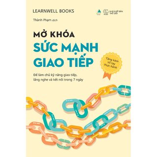 Mở Khóa Sức Mạnh Giao Tiếp - Để Làm Chủ Kỹ Năng Giao Tiếp, Lắng Nghe Và Kết Nối Trong 7 Ngày - LearnWell Books