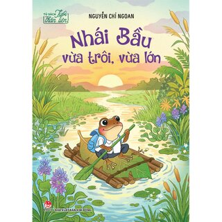 Tủ Sách Tuổi Thần Tiên - Nhái Bầu Vừa Trôi Vừa Lớn - Nguyễn Chí Ngoan