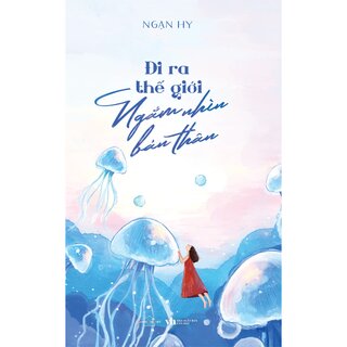 Đi Ra Thế Giới Ngắm Nhìn Bản Thân - Ngạn Hy