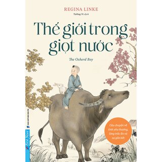 Thế Giới Trong Giọt Nước - Câu Chuyện Về Tình Yêu Thương, Lòng Trắc Ẩn Và Sự Gắn Kết - Regina Linke