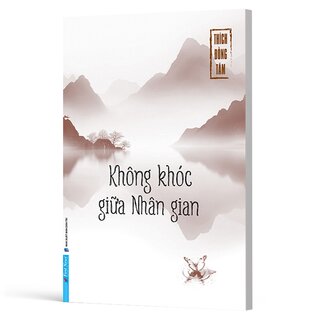 Không Khóc Giữa Nhân Gian - Thích Đồng Tâm