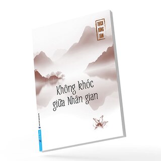 Không Khóc Giữa Nhân Gian - Thích Đồng Tâm