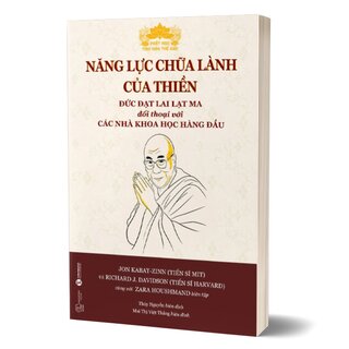 Năng Lực Chữa Lành Của Thiền - Đức Đạt Lai Lạt Ma Đối Thoại Với Các Nhà Khoa Học Hàng Đầu - TS. Joh Kabat-Zinn, TS. Richard J.Davidson, Zara Houshmad