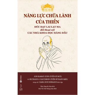Năng Lực Chữa Lành Của Thiền - Đức Đạt Lai Lạt Ma Đối Thoại Với Các Nhà Khoa Học Hàng Đầu - TS. Joh Kabat-Zinn, TS. Richard J.Davidson, Zara Houshmad