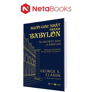 Người Giàu Nhất Thành Babylon - Những Quy Luật Bất Biến Làm Nên Và Duy Trì Sự Giàu Có - George Samuel Clason (Bìa Cứng)