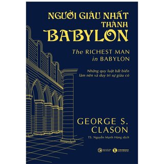 Người Giàu Nhất Thành Babylon - Những Quy Luật Bất Biến Làm Nên Và Duy Trì Sự Giàu Có - George Samuel Clason (Bìa Cứng)