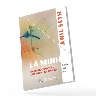Là Mình - Nhận Thức Bản Thân Qua Khoa Học Não Bộ - Anil Seth