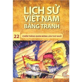 Lịch Sử Việt Nam Bằng Tranh Tập 22: Chiến Thắng Quân Mông Lần Thứ Nhất (Tái Bản)