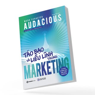 Audacious - Táo Bạo Và Liều Lĩnh Trong Marketing - Mark Schaefer