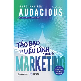 Audacious - Táo Bạo Và Liều Lĩnh Trong Marketing - Mark Schaefer