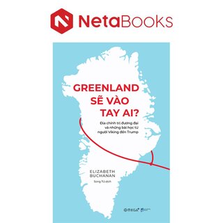 Greenland Sẽ Vào Tay Ai? - Địa Chính Trị Đương Đại Và Những Bài Học Từ Người Viking Đến Trump - Elizabeth Buchanan