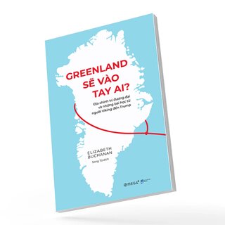 Greenland Sẽ Vào Tay Ai? - Địa Chính Trị Đương Đại Và Những Bài Học Từ Người Viking Đến Trump - Elizabeth Buchanan