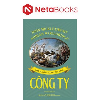 Công Ty - Lược Sử Một Ý Tưởng Cách Mạng - John Micklethwait, Adrian Wooldridge
