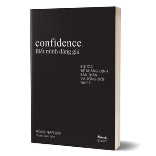 Confidence - Biết Mình Đáng Giá - 8 Bước Để Khẳng Định Bản Thân Và Sống Đời Như Ý - Roxie Nafousi
