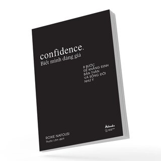 Confidence - Biết Mình Đáng Giá - 8 Bước Để Khẳng Định Bản Thân Và Sống Đời Như Ý - Roxie Nafousi