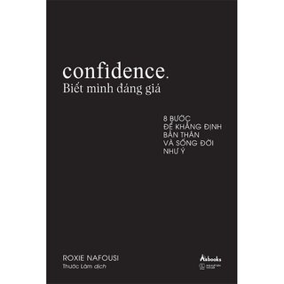 Confidence - Biết Mình Đáng Giá - 8 Bước Để Khẳng Định Bản Thân Và Sống Đời Như Ý - Roxie Nafousi