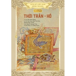 Lịch Sử Việt Nam Bằng Tranh -  Bộ Dày - Thời Trần Hồ