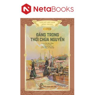 Lịch Sử Việt Nam Bằng Tranh - Bộ Dày - Đàng Trong Thời Chúa Nguyễn