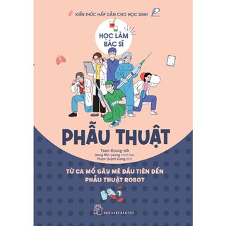 Học Làm Bác Sĩ - Kiến Thức Hấp Dẫn Cho Học Sinh - Phẫu Thuật - Yoon Kyung-sik