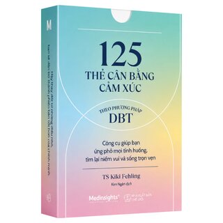 125 Thẻ Cân Bằng Cảm Xúc Theo Phương Pháp DBT - Công Cụ Ứng Phó Mọi Tình Huống - TS. Kiki Fehling