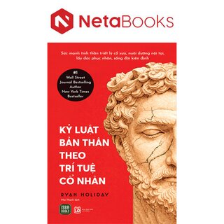 Kỷ Luật Bản Thân Theo Trí Tuệ Cổ Nhân - Ryan Holiday