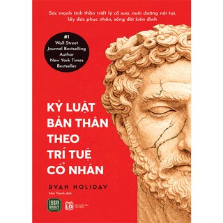 Kỷ Luật Bản Thân Theo Trí Tuệ Cổ Nhân - Ryan Holiday