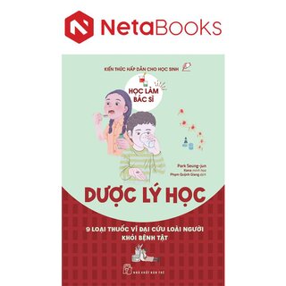 Học Làm Bác Sĩ - Kiến Thức Hấp Dẫn Cho Học Sinh - Dược Lý Học - Park Seung-jun